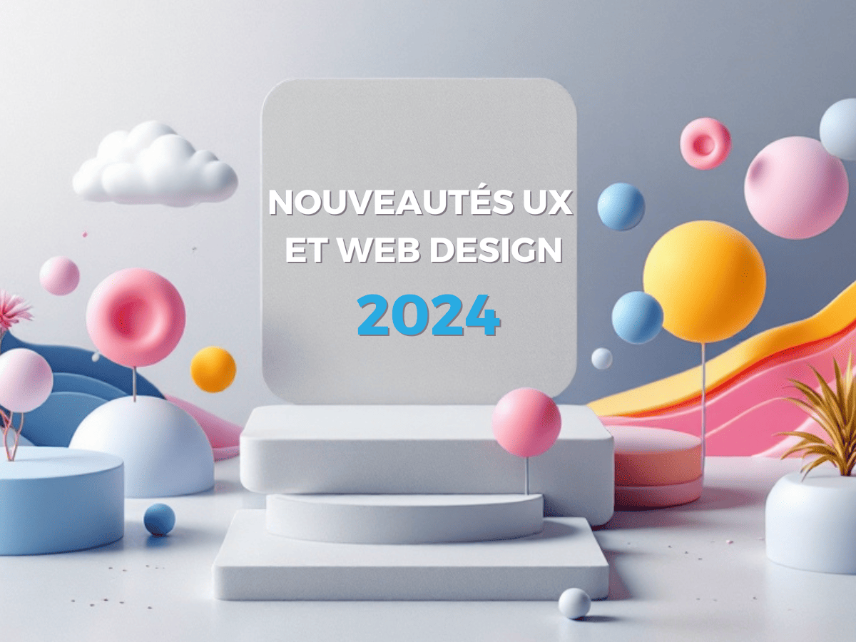 Nouveautés UX et Web Design : Les Tendances à Suivre en 2024