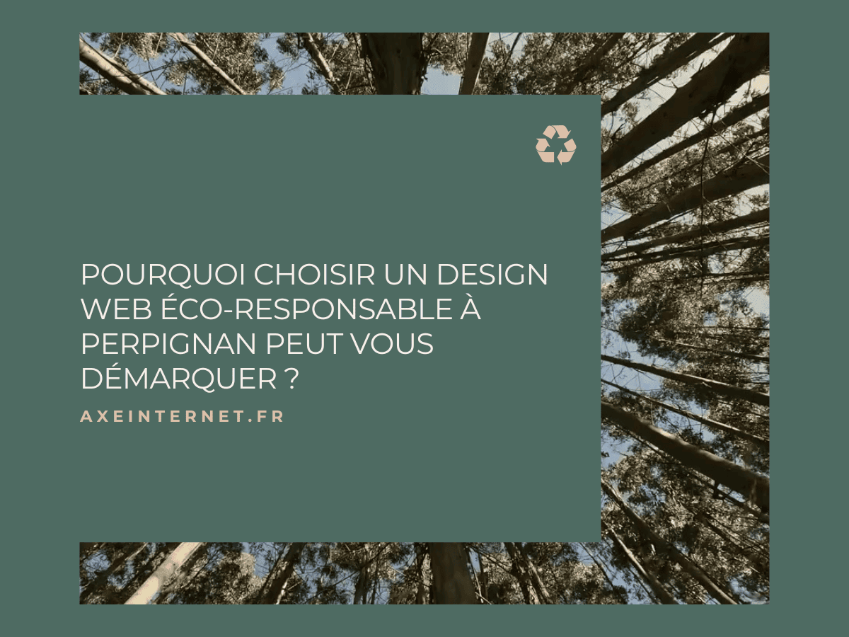 Pourquoi choisir un design web éco-responsable à Perpignan peut vous démarquer ?